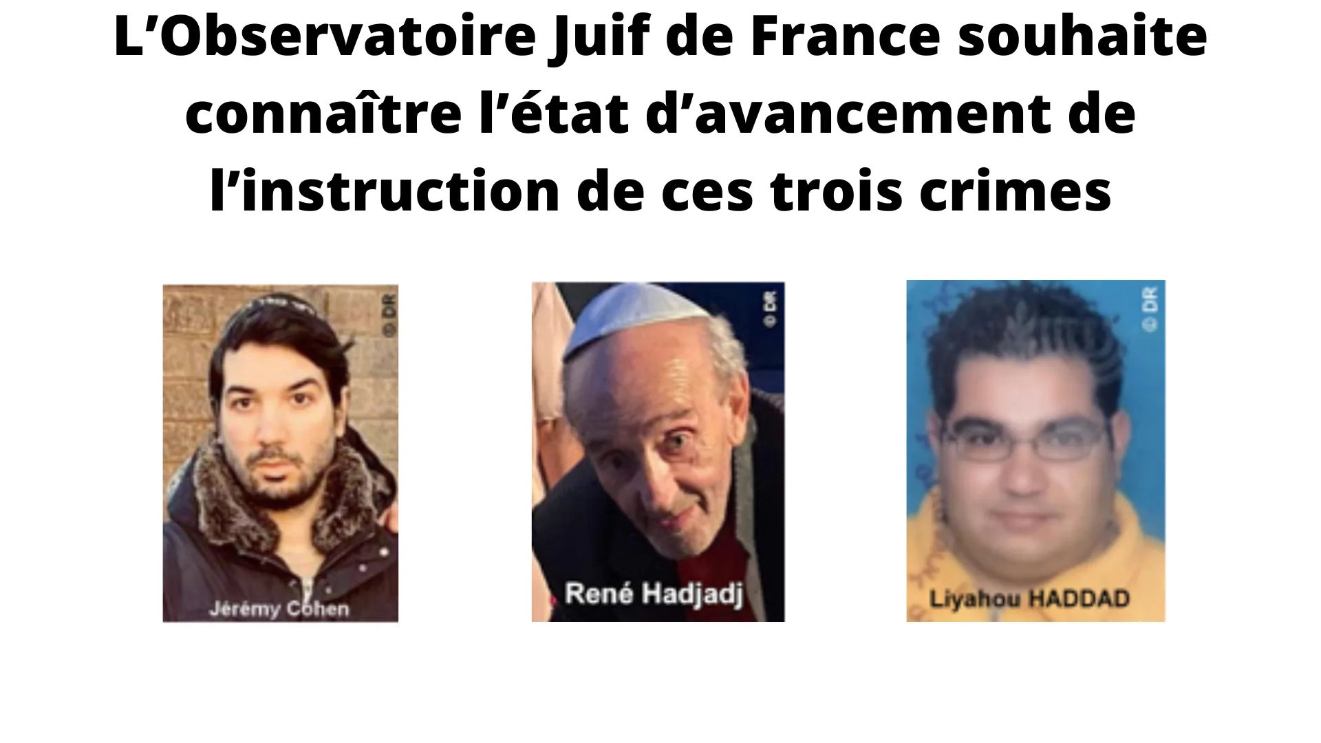 L’Observatoire Juif de France souhaite connaître l’état d’avancement de l’instruction de ces trois crimes